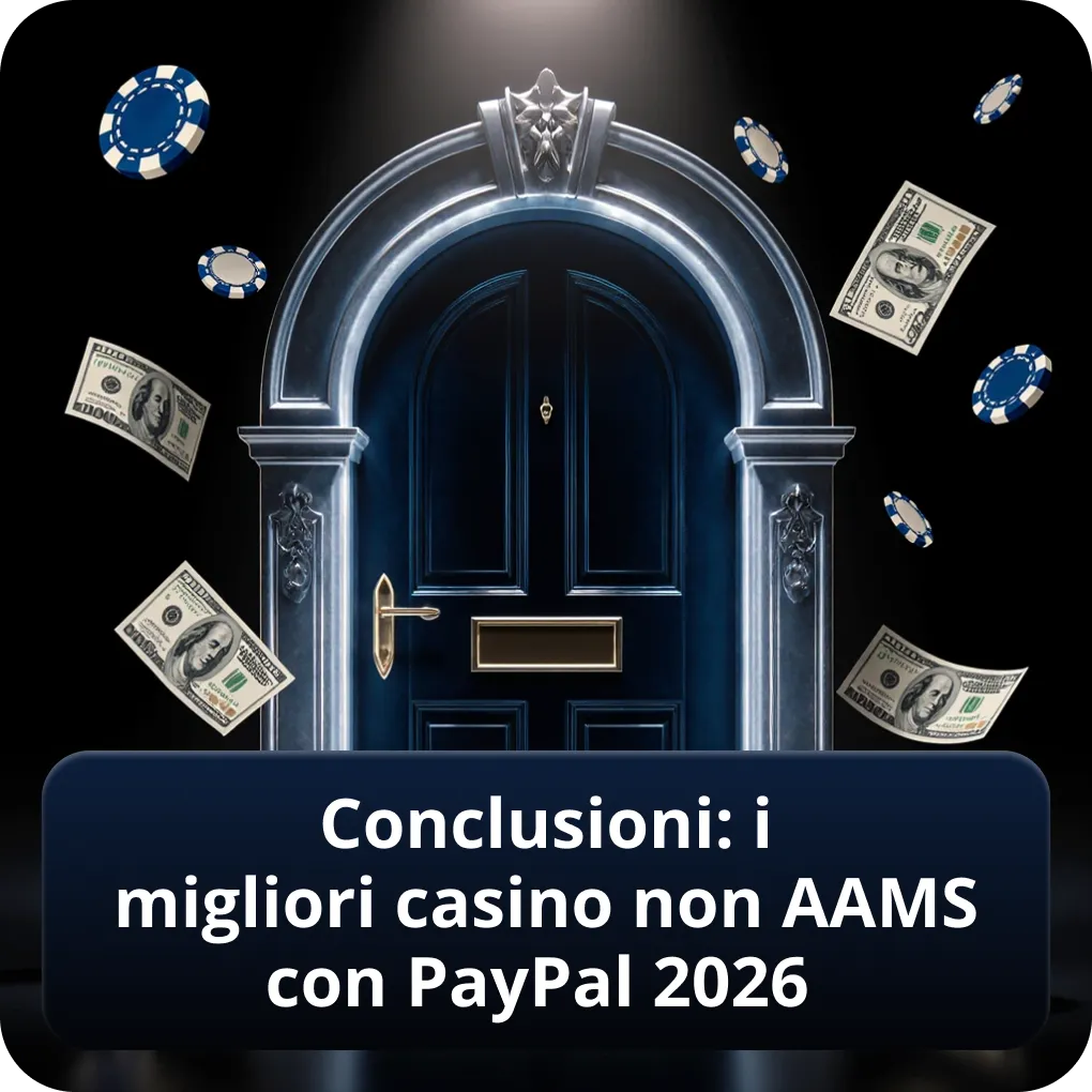 Conclusioni: i migliori casino non AAMS con PayPal 2026
